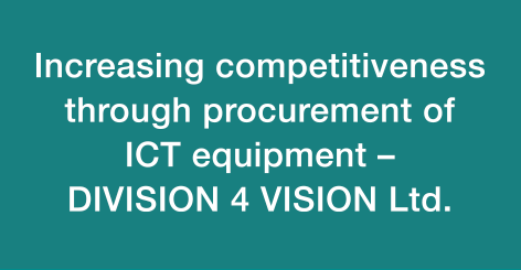 Increasing competitiveness through procurment of ICT equipment - DIVISION 4 VISION Ltd.